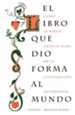 El Libro Que Dio Forma Al Mundo  (The Book That Made Your World)