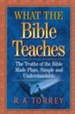What the Bible Teaches: The Truths of the Bible Made  Plain, Simple, and Understandable