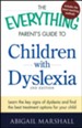 The Everything Parent's Guide to Children with Dyslexia: Learn the Key Signs