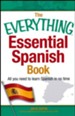 The Everything Essential Spanish Book: All You Need to Learn Spanish in No Time