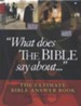 What Does the Bible Say About...: The Ultimate Bible  Answer Book