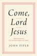 Come, Lord Jesus: Meditations on the Second Coming of Christ
