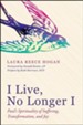 I Live, No Longer I: Paul's Spirituality of Suffering, Transformation, and Joy