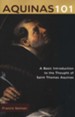 Aquinas 101: A Basic Introduction to the Thought of Saint Thomas Aquinas