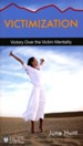 Victimization: Victory Over the Victim Mentality [Hope For The Heart Series]