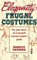 Elegantly Frugal Costumes: The Poor Man's  Do-It-Yourself Costume Maker's Guide