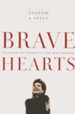 Brave Hearts: Unlocking the Courage to Love with  Abandon