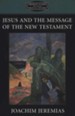 Jesus and the Message of the New Testament
