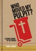 Who Moved My Pulpit? Leading Change in the Church