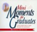 Mini Moments for Graduates: Forty Bright Spots to Light the Path of a Graduate. - eBook