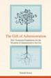 The Gift of Administration: New Testament Foundations for the Vocation of Administrative Service