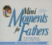 Mini Moments for Fathers: Forty Bright Spots to Warm a Father's Heart. - eBook