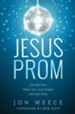 Jesus Prom: Life Gets Fun When You Love People Like God Does - eBook