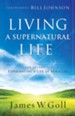 Living a Supernatural Life: The Secret to Experiencing a Life of Miracles - eBook