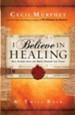 I Believe in Healing: Real Stories from the Bible and Today - eBook