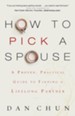 How to Pick a Spouse: A Proven, Practical Guide to Finding a Lifelong Partner - eBook