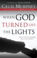 When God Turned Off the Lights: True Stories of Seeking God in the Darkness - eBook