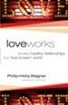 Love Works: Develop Healthy Relationships in a Love Broken World - eBook
