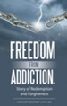 Freedom from Addiction.: Story of Redemption and Forgiveness - eBook