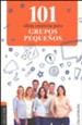 101 Ideas Creativas para el Grupo Peque&ntilde;o  (101 Creative Ideas for Small Group)