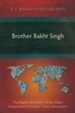 Brother Bakht Singh: Theologian and Father of the Indian Independent Christian Church Movement