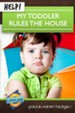 Help! My Toddler Rules the House - eBook
