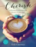 Cherish: Cultivating Relationships with Parents, Friends, Guys, and More