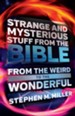 Strange and Mysterious Stuff from the Bible: From the Weird to the Wonderful - eBook