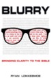 Blurry: Bringing Clarity to the Bible - eBook