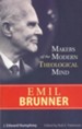 Emil Brunner: Makers on the Modern Theological Mind Series