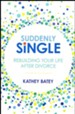 Suddenly Single: Rebuilding Your Life after Divorce