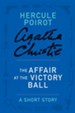 The Affair at the Victory Ball: A Hercule Poirot Story - eBook