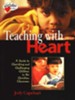 Teaching with Heart: A Guide to Cherishing and Challenging Children in the Christian Classroom