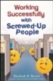 Working Successfully with Screwed-Up People