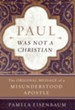 Paul Was Not a Christian: The Original Message of a Misunderstood Apostle - eBook