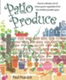 Patio Produce: How to cultivate a lot of home-grown vegetables from the smallest possible space / Digital original - eBook
