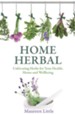 Home Herbal: Cultivating Herbs for Your Health, Home and Wellbeing / Digital original - eBook