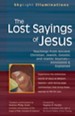 The Lost Sayings of Jesus: Teachings from Ancient Christian, Jewish, Gnostic and Islamic Sources - Annotated and Explained
