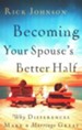 Becoming Your Spouse's Better Half: Why Differences Make a Marriage Great