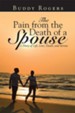 The Pain from the Death of a Spouse: A Diary of Life, Love, Death, and Sorrow - eBook
