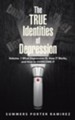 The TRUE Identities of Depression: Volume. 1 What Depression IS, How IT Works, and How to OVERCOME IT - eBook