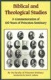 Biblical and Theological Studies: A Commemoration of 100 Years of Princeton Seminary