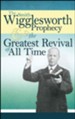 The Smith Wigglesworth Prophecy and the Greatest   Revival of All Time