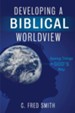 Developing a Biblical Worldview: Seeing Things God's Way - eBook