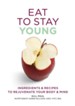 Eat Yourself Young: Ingredients and recipes to rejuvenate your body and mind / Digital original - eBook