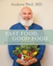 Fast Food, Good Food: 150 Quick and Easy Ways to Put Healthy, Delicious Food on the Table - eBook