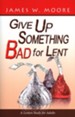 Give Up Something Bad for Lent: A Lenten Study for Adults