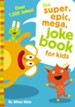 The Super Epic Mega Joke Book for Kids