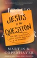 Jesus Is the Question: The 307 Questions Jesus Asked and the 3 He Answered