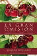 La gran omision: Recuperando las ensenanzas esenciales de Jesus en el discipulado - eBook